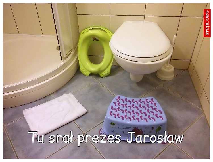 Tu srał prezes Jarosław