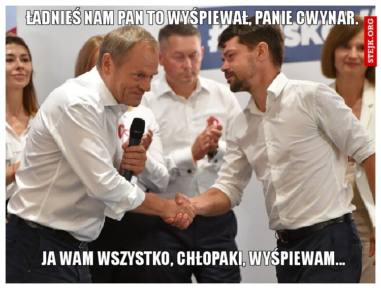 Ładnieś nam pan to wyśpiewał, panie Cwynar.