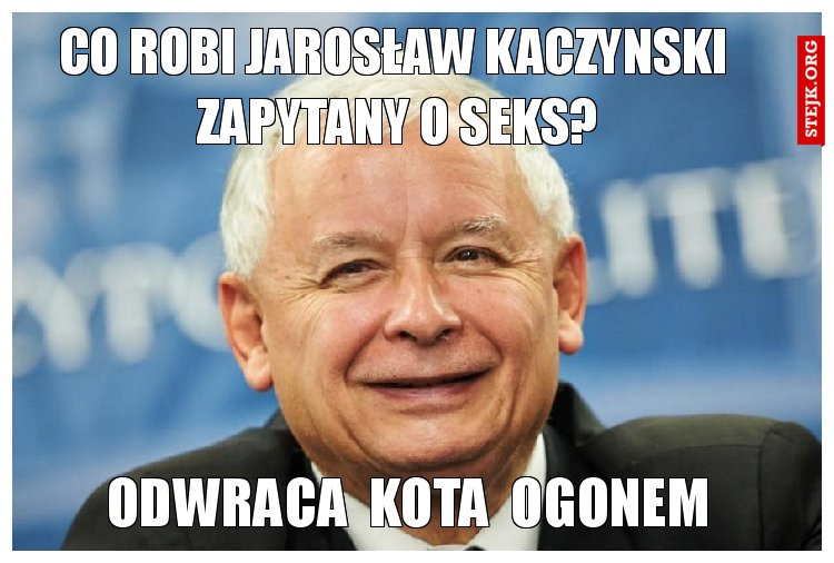 co robi Jarosław Kaczynski  zapytany o seks?