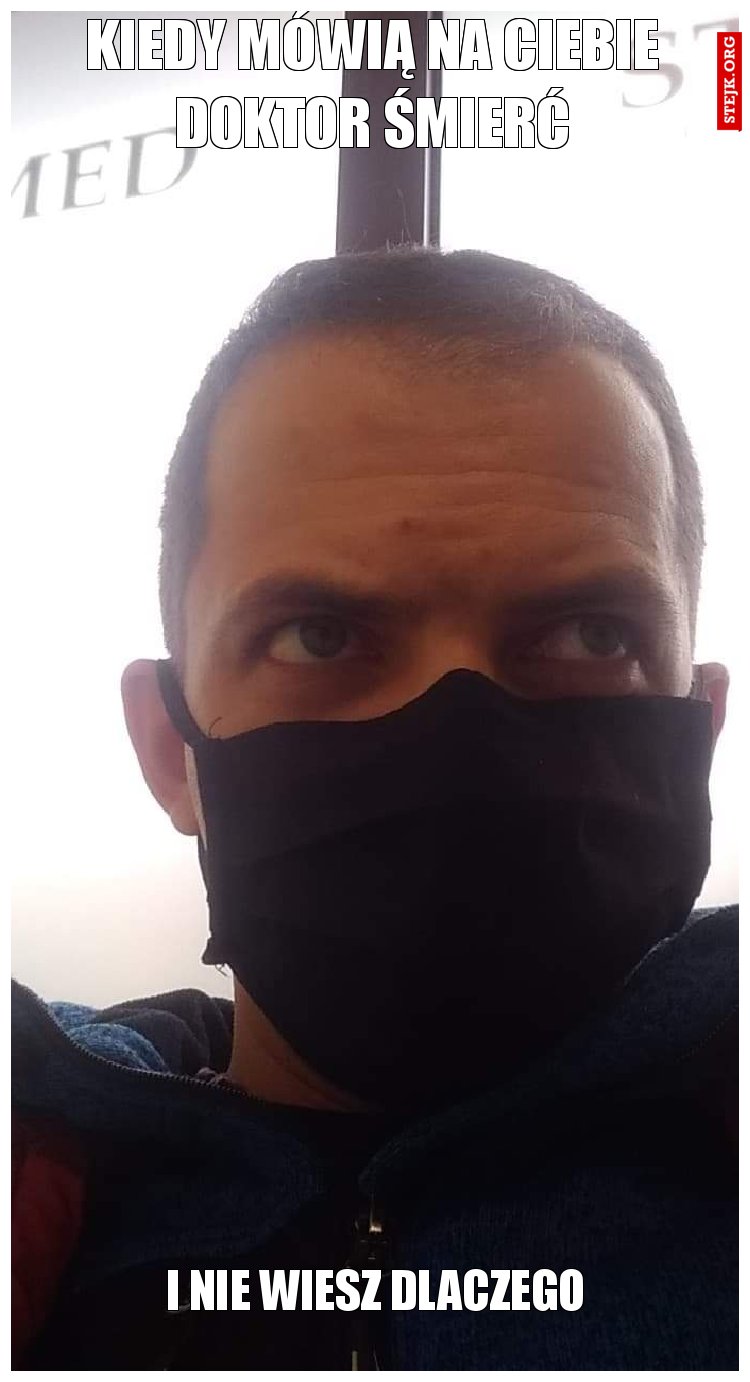 Kiedy mówią na ciebie Doktor Śmierć