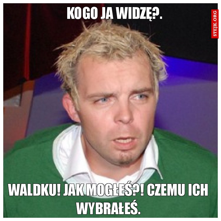 Kogo ja widzę?. 