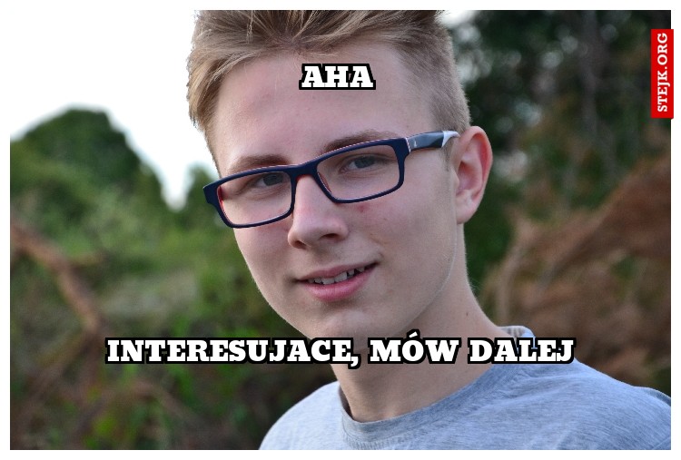 Interesujace, mów dalej
