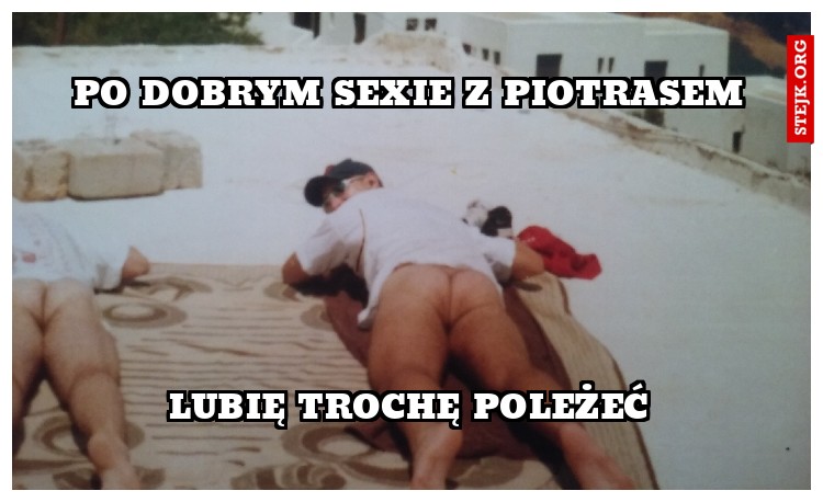 po dobrym sexie z piotrasem
