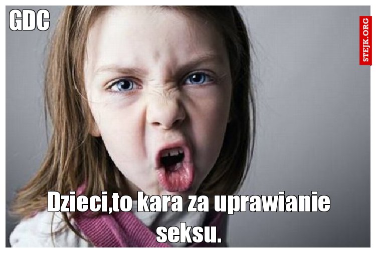 Dzieci,to kara za uprawianie seksu.