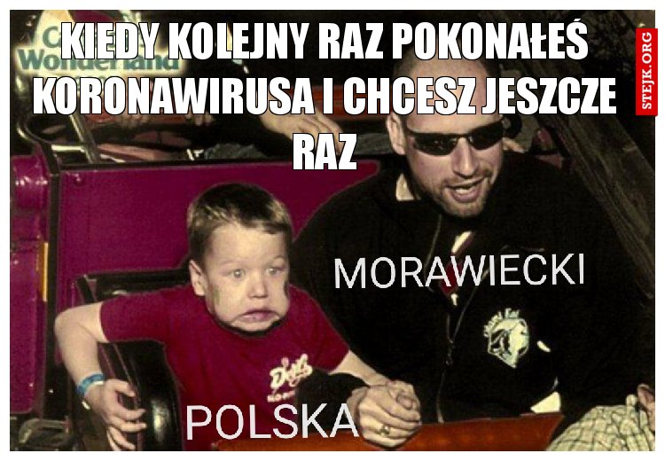 KIEDY KOLEJNY RAZ POKONAŁEŚ KORONAWIRUSA I CHCESZ JESZCZE RAZ