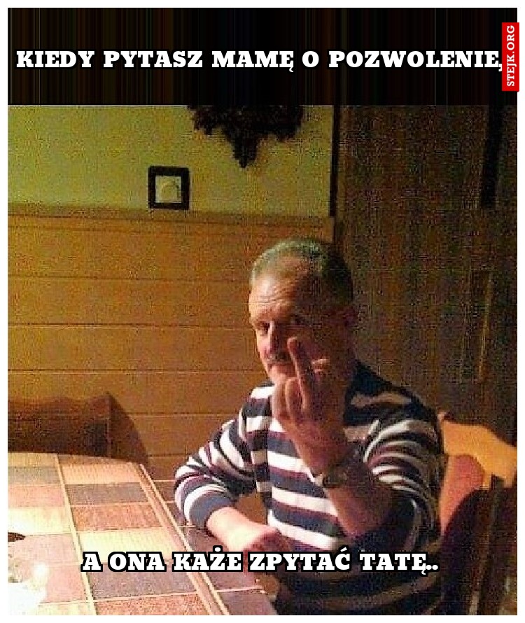 Kiedy pytasz mamę o pozwolenie,