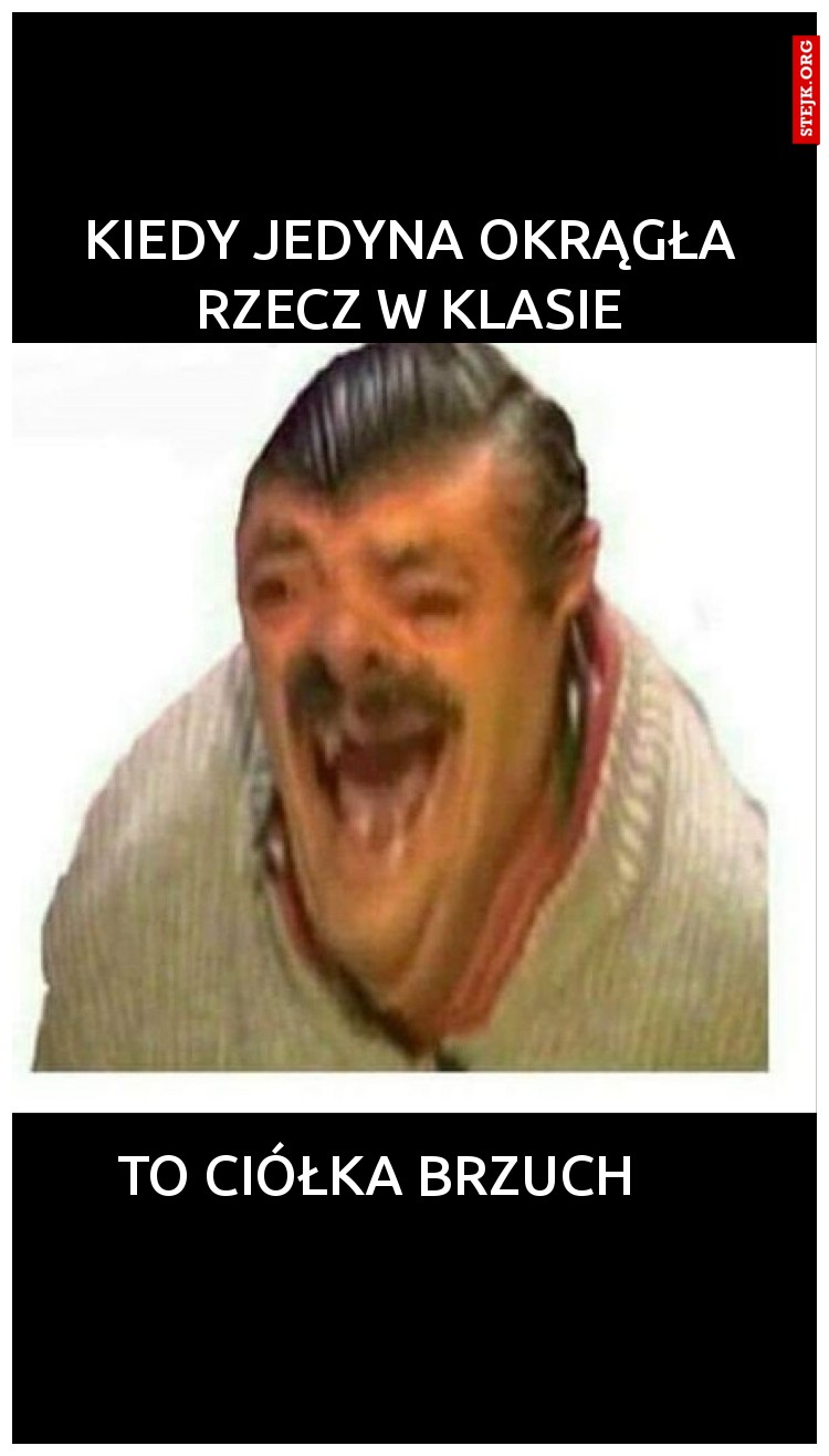 Kiedy jedyna okrągła rzecz w klasie