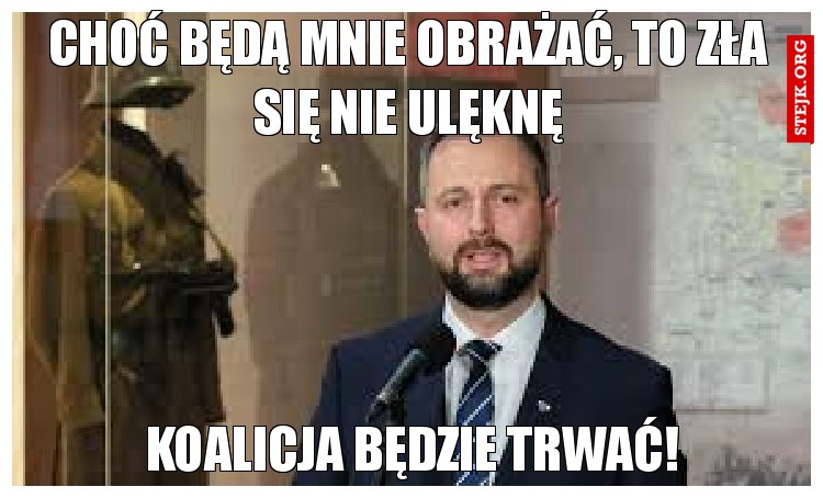 Choć będą mnie obrażać, to zła się nie ulęknę