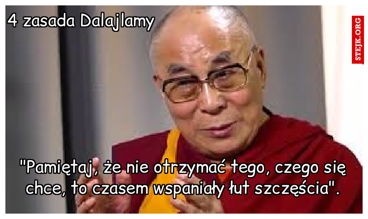 "Pamiętaj, że nie otrzymać tego, czego się chce, to czasem wspaniały łut szczęścia".