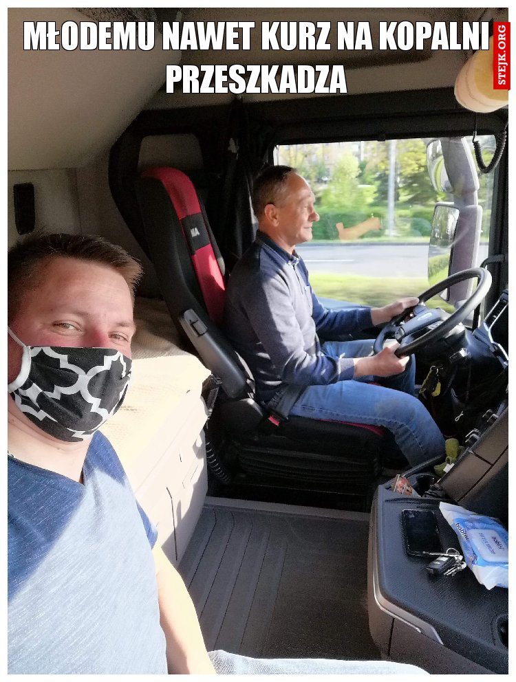 Młodemu nawet kurz na kopalni przeszkadza