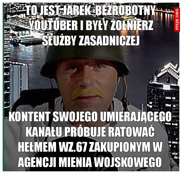 To Jest Jarek jest bezrobotnym Youtuberem i byłym żołnierzem służby zasadniczej
