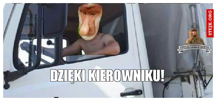 Dzięki Kierowniku!