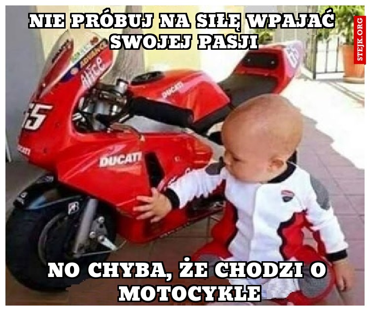 Nie próbuj na siłę wpajać swojej pasji