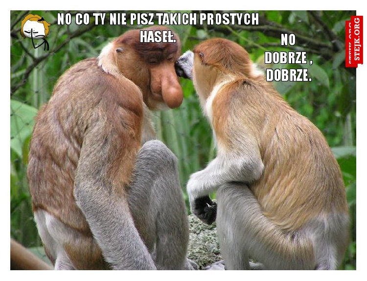 No co ty nie pisz takich prostych haseł.