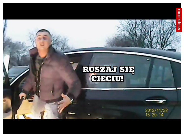 Ruszaj się cieciu! 