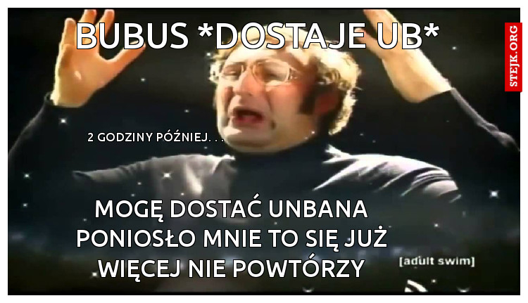 Bubus *dostaje ub*  