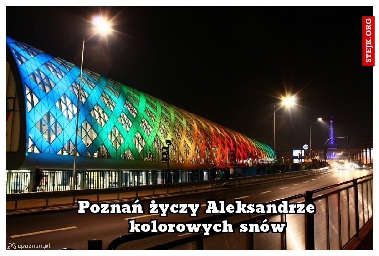 Poznań życzy Aleksandrze    kolorowych snów
