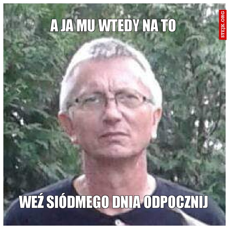 A JA MU WTEDY NA TO