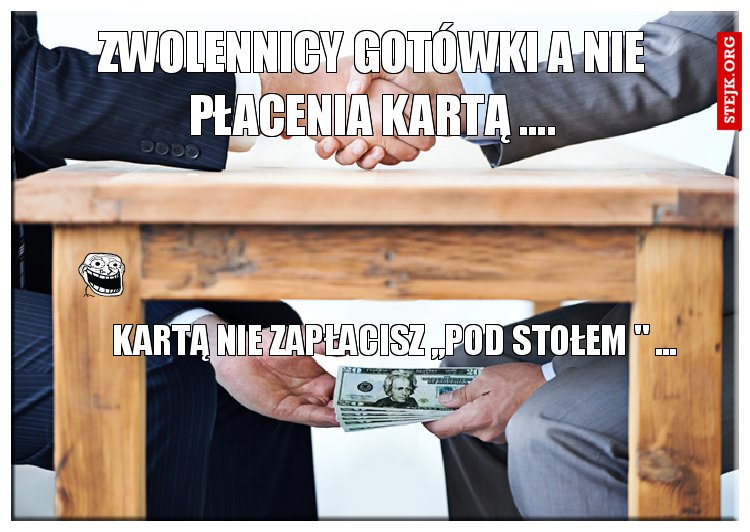 ZWOLENNICY GOTÓWKI A NIE PŁACENIA KARTĄ ....