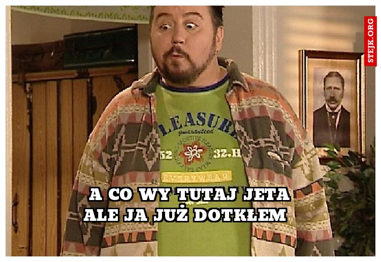 A co wy tutaj jeta 