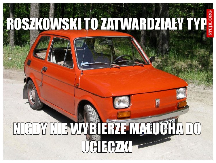 roszkowski to zatwardziały typ