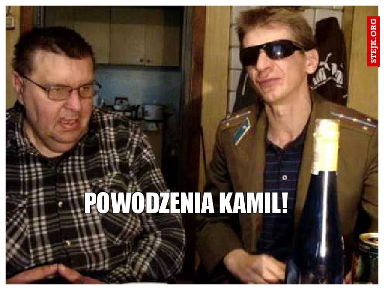 Powodzenia Kamil!
