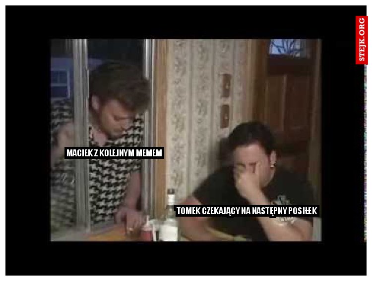 Maciek z kolejnym memem