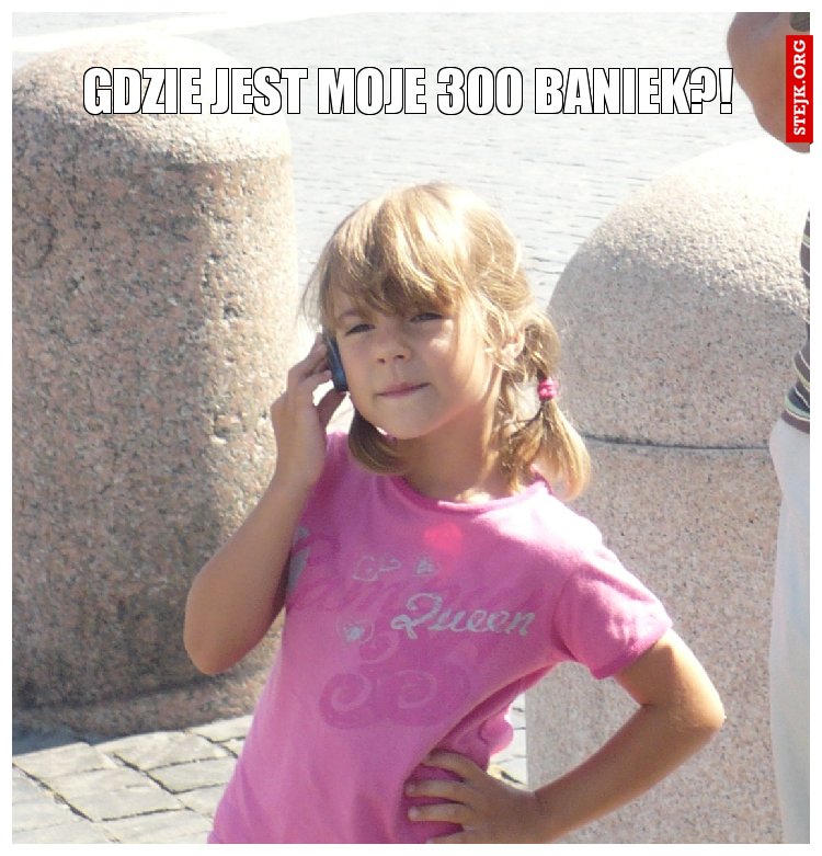 Gdzie jest moje 300 baniek?!