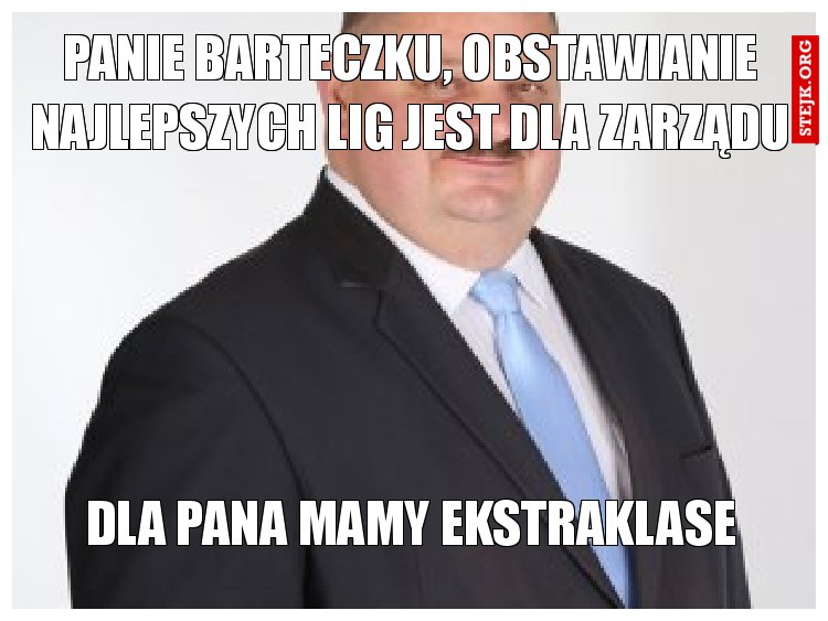 Panie barteczku, obstawianie najlepszych lig jest dla zarządu