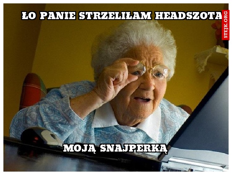 Ło panie strzeliłam headszota