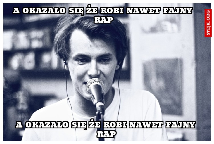 A okazało się że robi nawet fajny rap