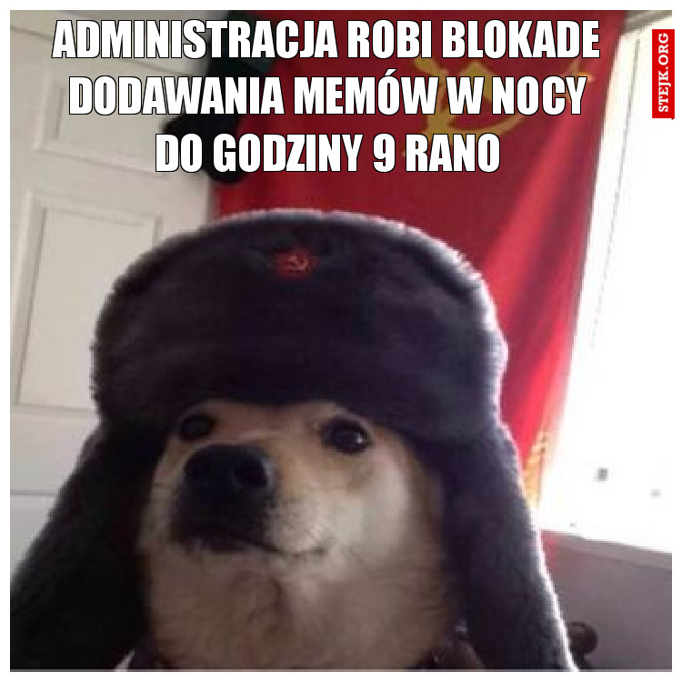 Administracja robi blokade dodawania memów w nocy do godziny 9 rano