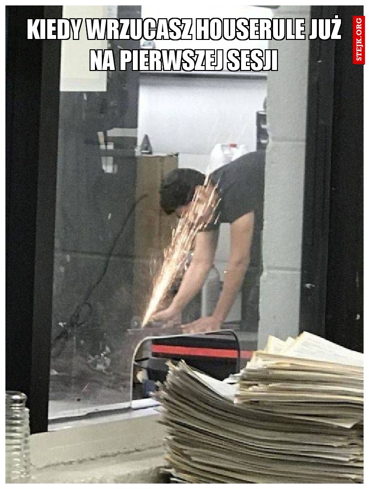 Kiedy wrzucasz houserule już na pierwszej sesji