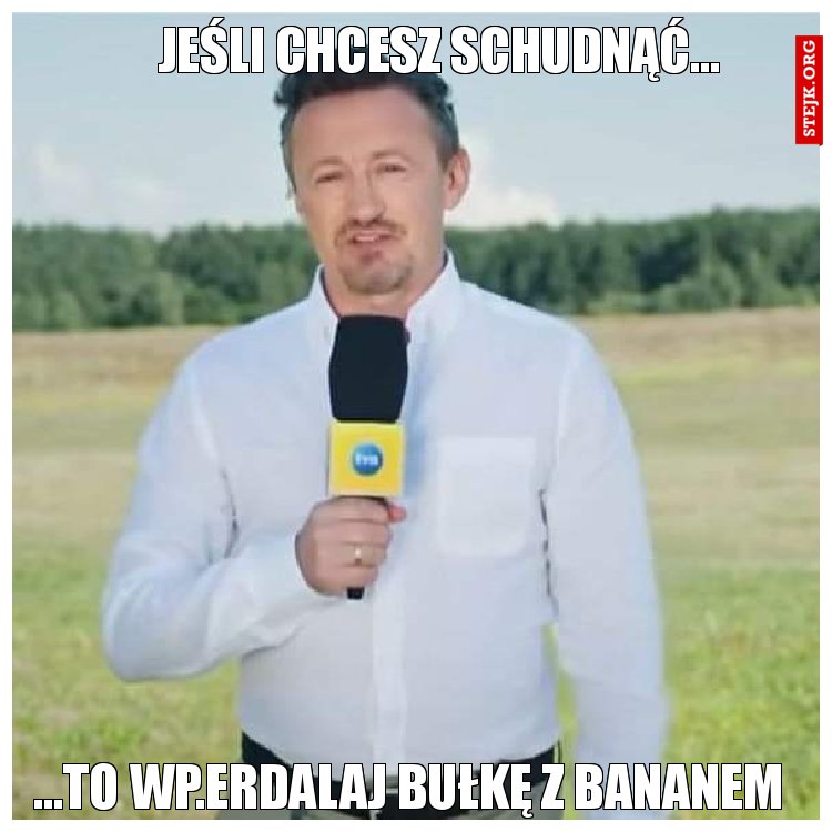 Jeśli chcesz schudnąć...