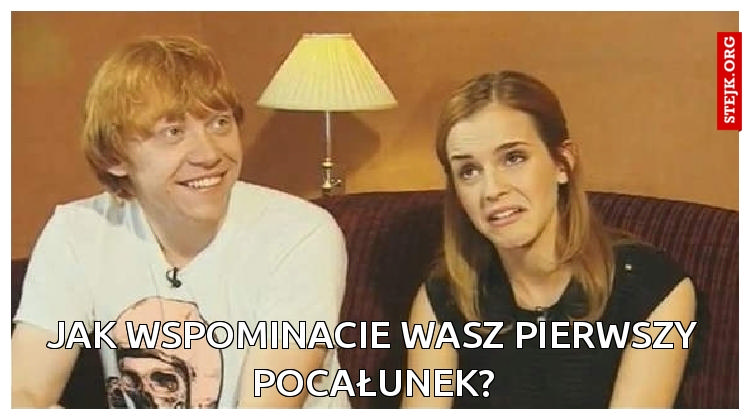 Jak wspominacie wasz pierwszy pocałunek?