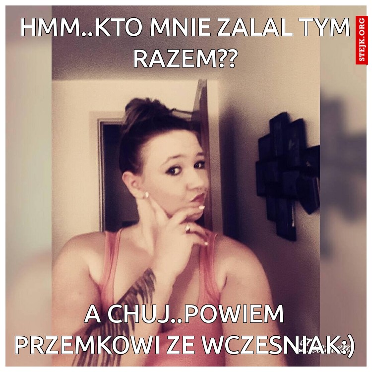 hmm..kto mnie zalal tym razem??
