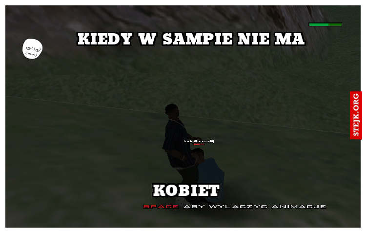 KIEDY NIE MASZ DZIEWCZYNY