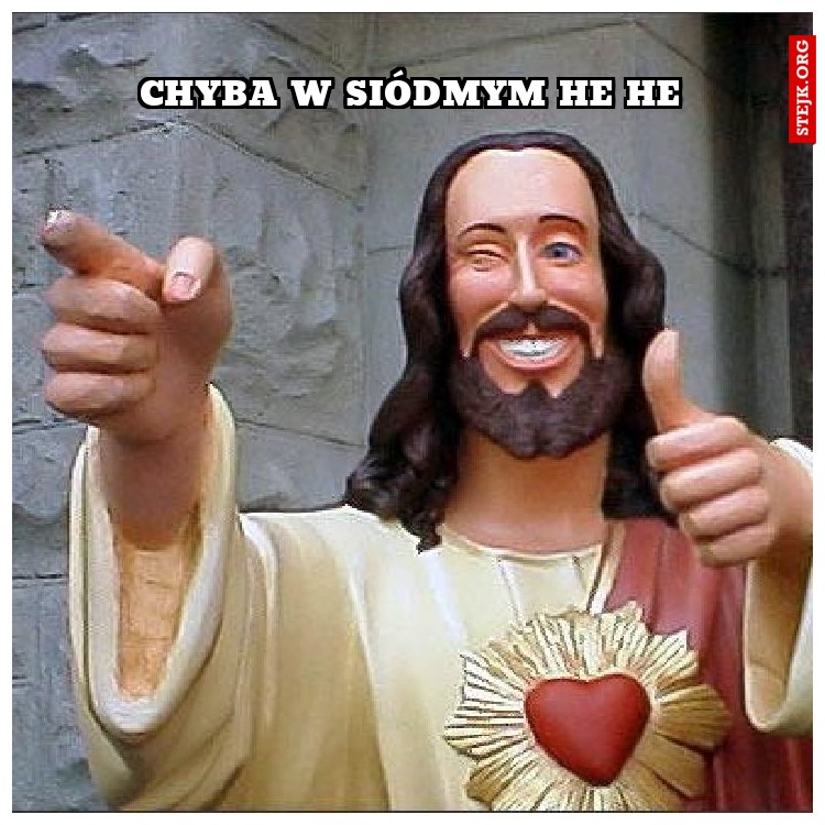 Chyba w siódmym he he