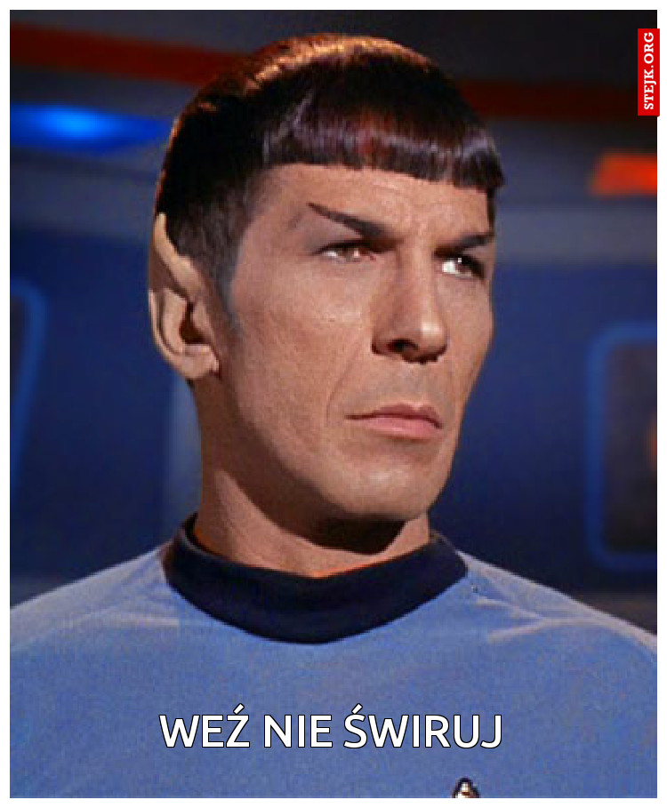 weź nie świruj