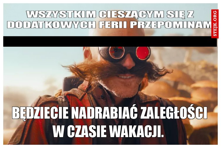 Wszystkim cieszącym się z dodatkowych ferii przepominam