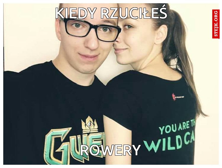 kiedy rzuciłeś