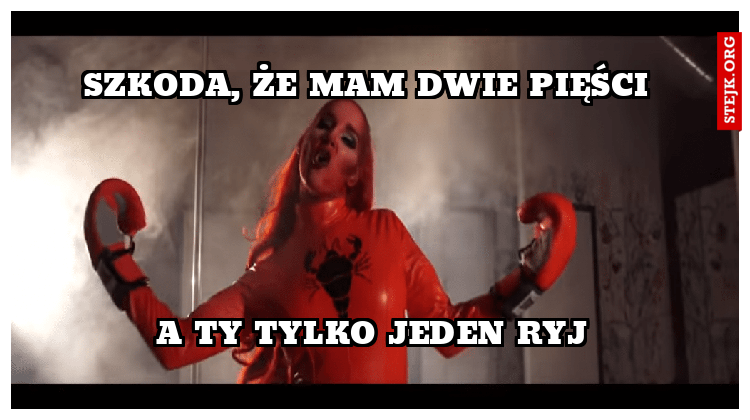 Szkoda, że mam dwie pięści 