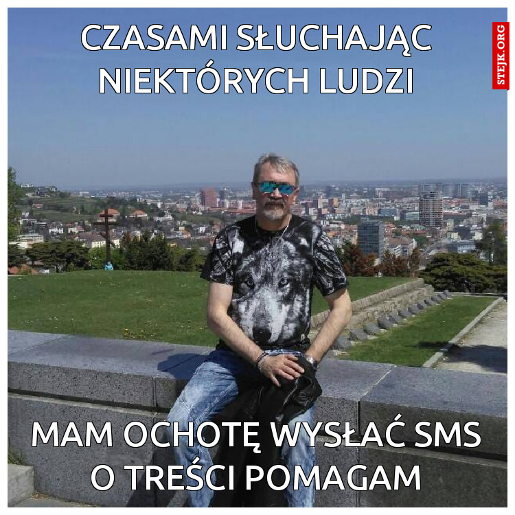 Czasami słuchając niektórych ludzi