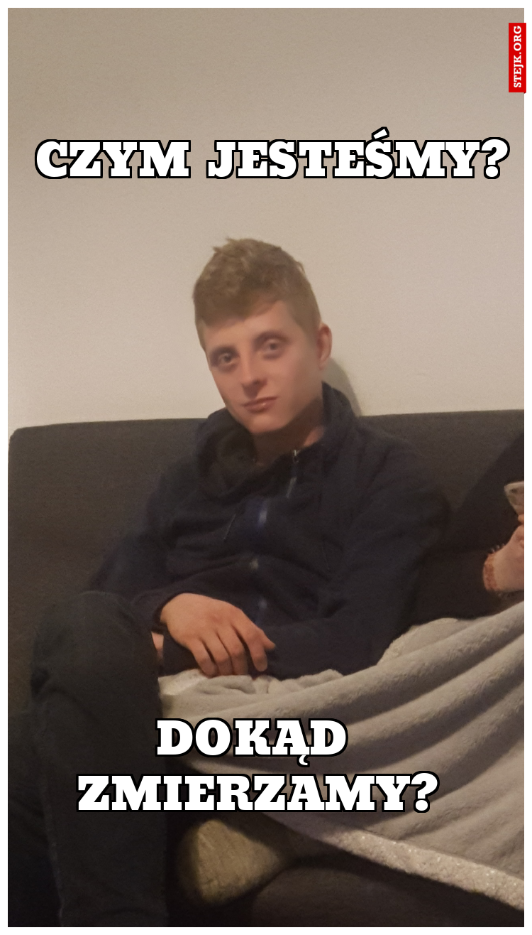 Czym jesteśmy?