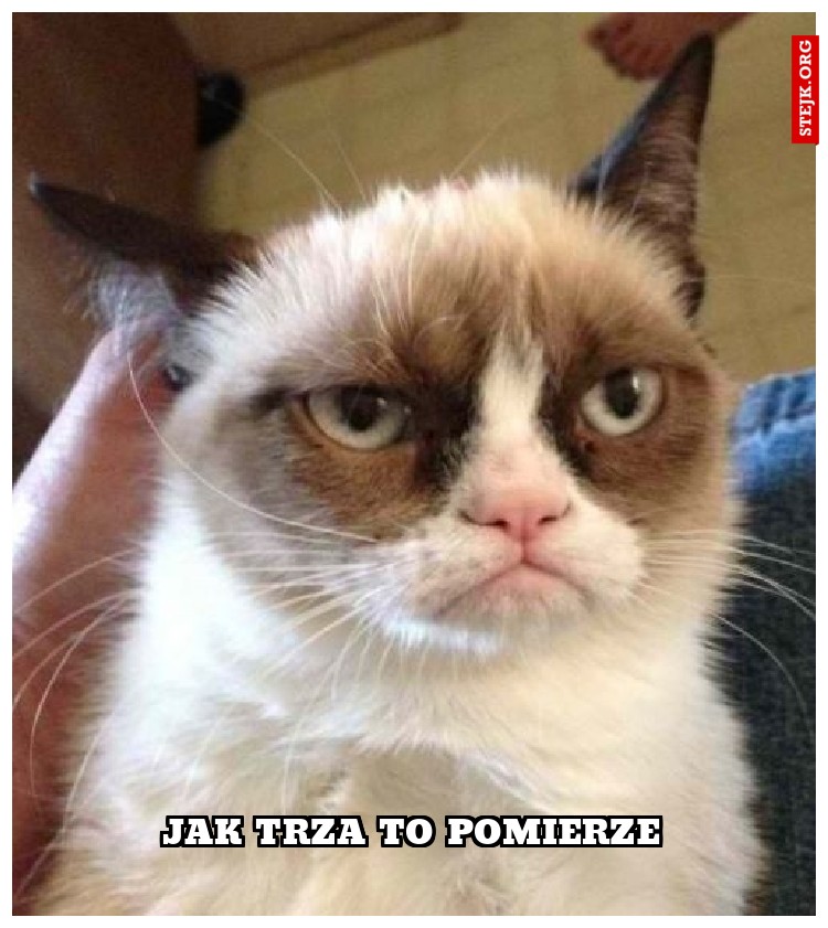 JAK TRZA TO POMIERZE