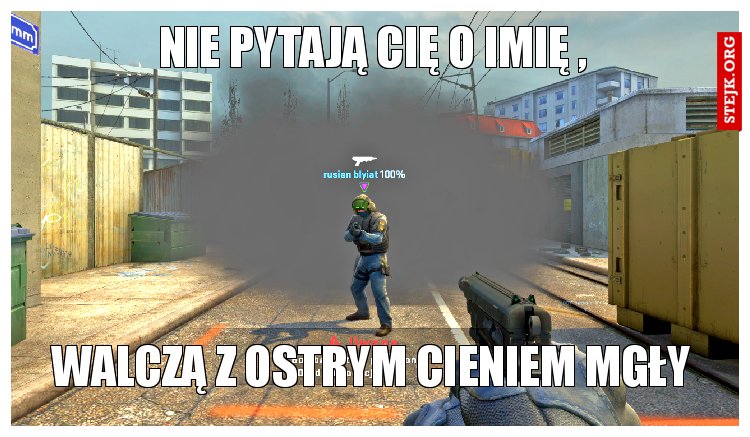 nie pytają cię o imię ,