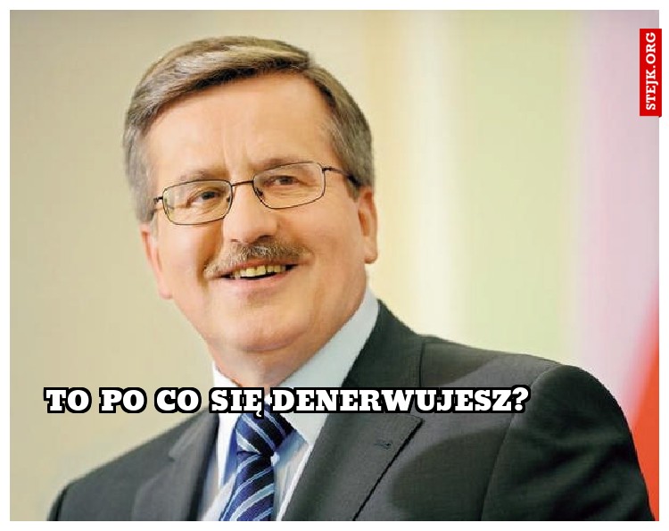 To się nie denerwuj 