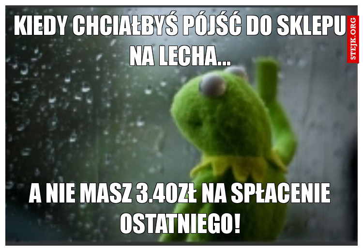 Kiedy chciałbyś pójść do sklepu na Lecha...