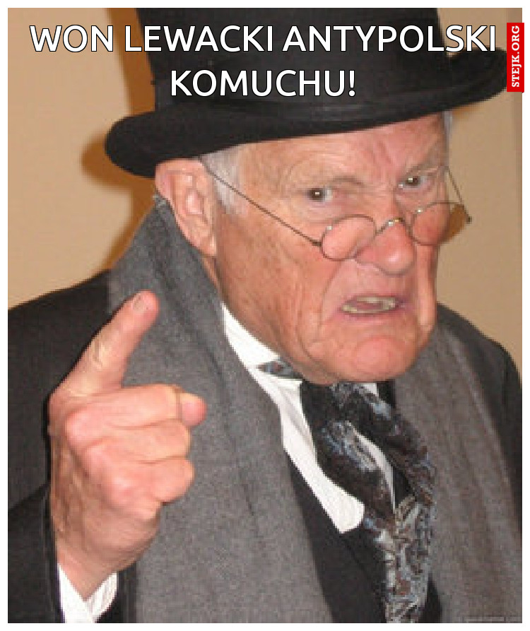 won lewacki antypolski komuchu!