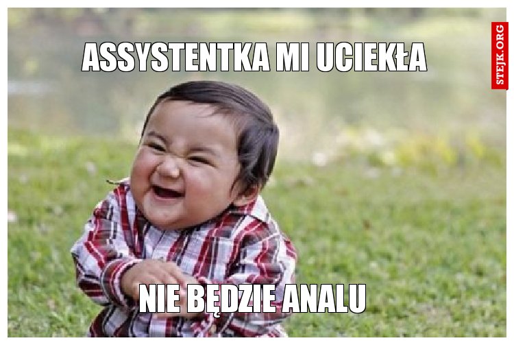 assystentka mi uciekła